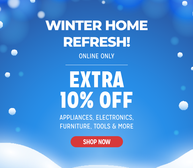 Winter Home Refresh! - Extra 10% off appliances, electronics, furniture, tools & more